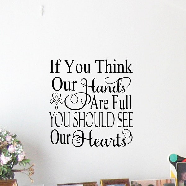 If you think are hands are full you should see our Hearts vinyl wall decal, home decor, sign decal.