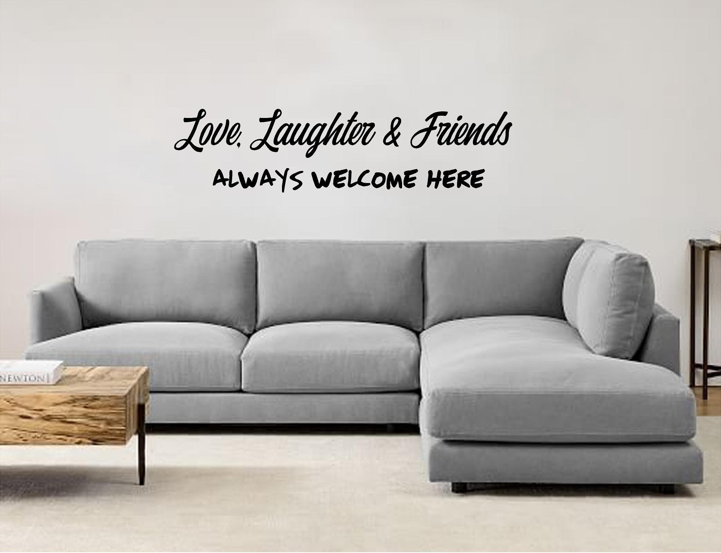 Love, Laughter \u0026 Friends Always Welcome Here Vinyl Wall Decal, Home Decor,  Sign Decal. - Etsy, image size:2304x1768