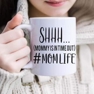 SHHH mommy is in timeout #momlife, coffee mug, gift for mom, girlfriend gift, Mother&#39;s Day gift, gift for wife, birthday gift.