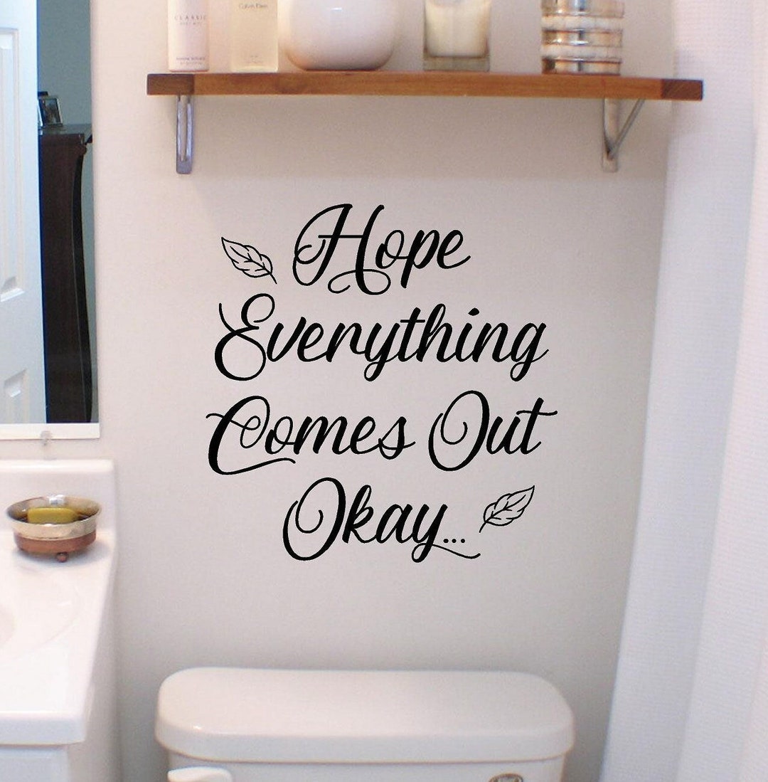 Hope Everything Comes Out Ok Vinyl Wall Decal Bathroom Decal - Etsy