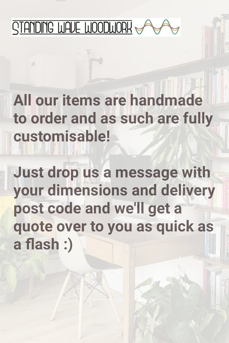May include: A close-up of a text message about custom-made items. The text reads: "All our items are handmade to order and as such are fully customisable! Just drop us a message with your dimensions and delivery post code and we'll get a quote over to you as quick as a flash :)"