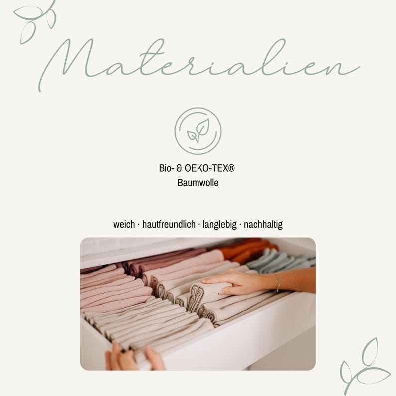 May include: A graphic featuring the text Materialien, Bio- & OEKO-TEX Baumwolle, and weich, hautfreundlich, langlebig, nachhaltig. Below, a photograph shows a drawer filled with neatly folded stacks of fabric in various muted colors.