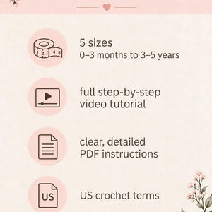 May include: A digital pattern guide titled A PATTERN TO TREASURE with floral accents. It lists 5 sizes from 0-3 months to 3-5 years, a full step-by-step video tutorial, clear detailed PDF instructions, and US crochet terms with icons.