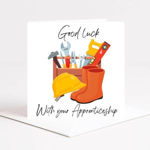 May include: A square greeting card featuring a brown toolbox filled with various metal hand tools, a yellow hard hat, and orange rubber boots. The text Good Luck With your Apprenticeship is printed in black script and sans-serif fonts.