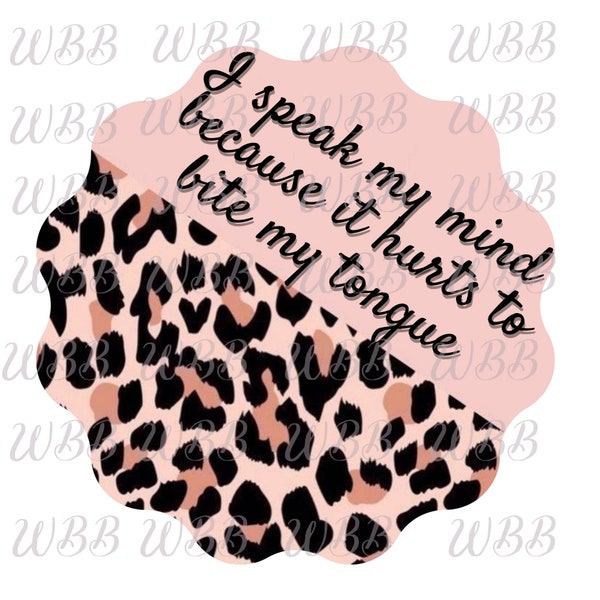I speak my mind because it hurts to bite my tongue  sublimation transfer ready to press