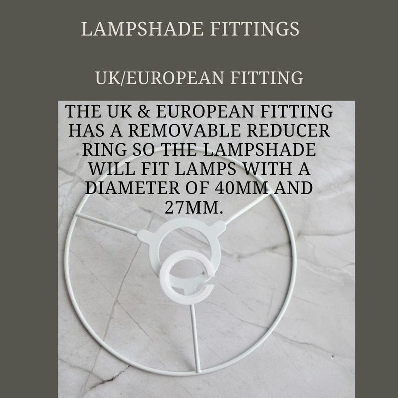 May include: White metal lampshade fitting for UK and European lamps. The fitting has a removable reducer ring that fits lamps with a diameter of 40mm and 27mm.