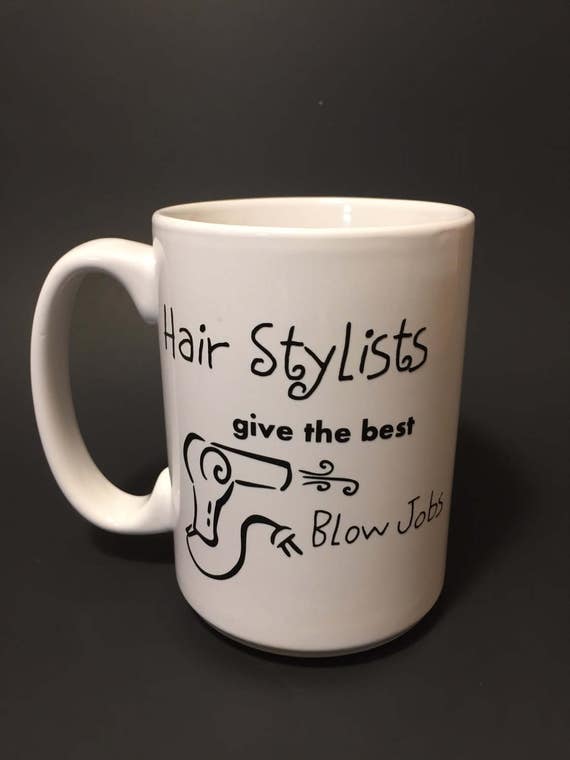 Hair Stylists Give The Best Blow Jobs Coffee Mug Large Wine Etsy