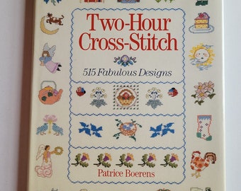 Two-Hour Cross-Stitch 515 Fabulous Designs by Patrice Boerens 1994 Hardcover