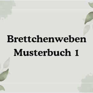 May include: A light grey background with the text "Brettchenweben Musterbuch 1" in black. The design includes watercolor-style green leaf accents in the corners.