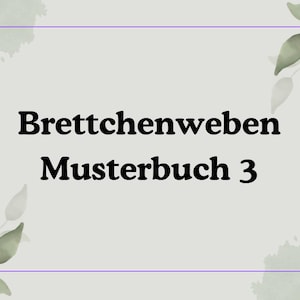 May include: A light grey background with a purple border and watercolour leaves. The text "Brettchenweben Musterbuch 3" is displayed in bold black font.