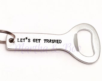 Let’s get trashed hand stamped bottle opener, drinker gift