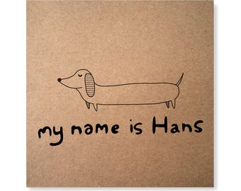 My Name is Hans Illustrated Greeting Card, Dachshund Card, Sausage Dog Card