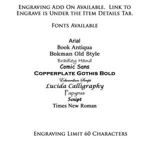 May include: A list of fonts available for engraving, including Arial, Book Antiqua, Bokman Old Style, Bradley Hand, Comic Sans, Copperplate Gothis Bold, Edwardian Script, Lucida Calligraphy, Papyrus, Script, and Times New Roman. The engraving limit is 60 characters.