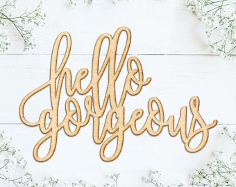 Hello Gorgeous Script Wood Sign - Wood Sign Art, Wooden Sign, Laser Cut Wood, Wood Decor, Hello Gorgeous