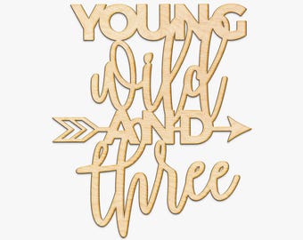 Young Wild and Three Wood Cut - Wood Sign Art, Wooden Sign, Laser Cut Wood, Wood Decor, Wild Things Sign, Nursery Decor, Third Birthday