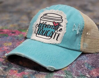 Caffeinate and educate Ponytail Hat, Teacher hat, Homeschool Mom Hat, Coffee Lovers Hat, Crisscross Ponytail Hat, Raggy Patch Hat