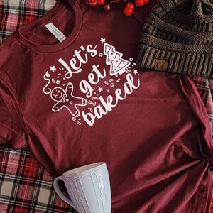 Let&#39;s Get Baked Christmas Tee Funny Christmas shirts