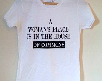 Feminist White Black Red A Woman's Place Is In The House Of Commons Slogan Tailored T-shirt Top, available in S, M, L Xl XXl Unisex/Ladies