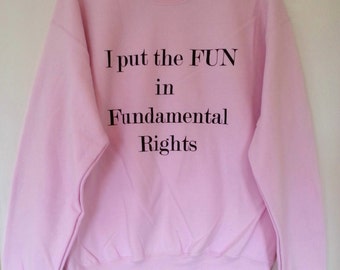 Feminism Light Pink or Dark Grey 'I put the FUN in Fundamental Rights'  Feminist Womens Ladies Gender Sweatshirt Jumper S M L XL XXL