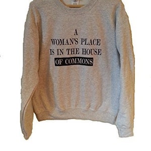 Feminism Grey Black Blue &#39;A Woman&#39;s Place Is In The House Of Commons&#39; Political Slogan Feminist Jumper Sweater, in S, M, L Xl