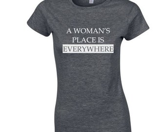 Feminism A Woman's Place Is In Everywhere Feminist Slogan Political Protest T-shirt Top Grey S M L XL XXL