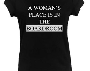 Feminism A Woman's Place Is In The Boardroom Feminist Slogan Business Political T-shirt Top Black White S M L XL XXL