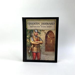 May include: A vintage book titled "Quentin Durward" by Sir Walter Scott, Bart. The cover features a painting of a man in medieval armor standing in front of a doorway.