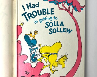 I Had Trouble in Getting to Solla Sollew by Dr. Seuss - First