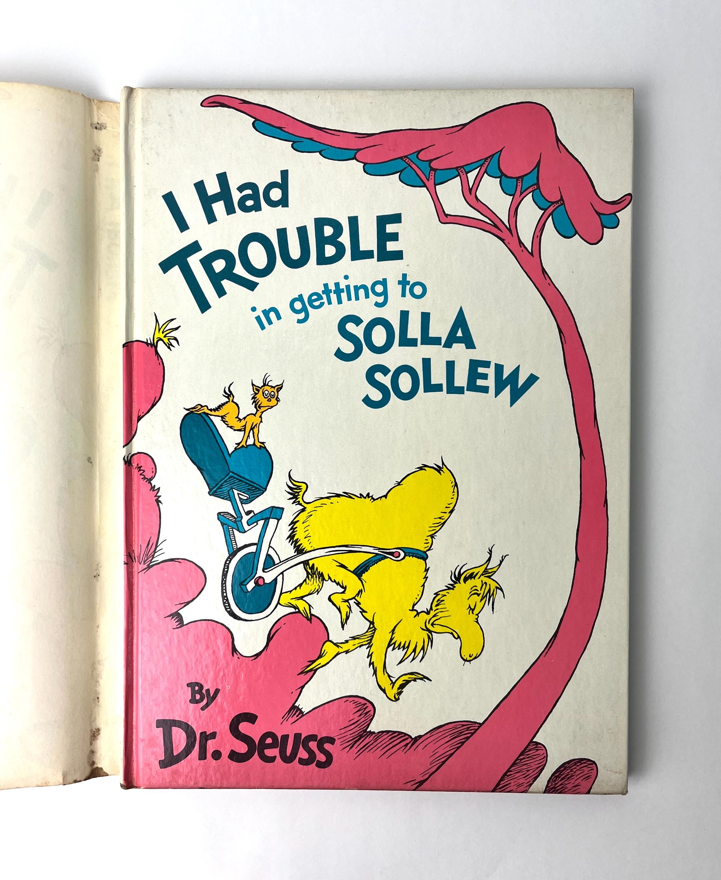 I Had Trouble in Getting to Solla Sollew by Dr. Seuss - First