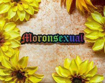 Moronsexual Holographic Sticker 4”