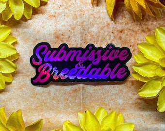 Submissive and Breedable Holographic Sticker 3.5”