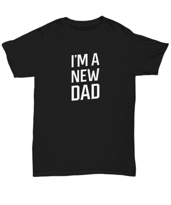 I'm a New Dad Shirt for Daddy To Be or First Time Father | Etsy