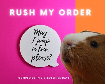 Rush my order - this listing moves you to the top of my order list