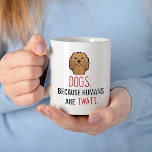Spoilt Rotten Pets &#39;Dogs Because Humans Are Twats&#39; Mug Personalised With A Choice of Dog Face Pictures Mug Gift Puppy Lover Custom Gift