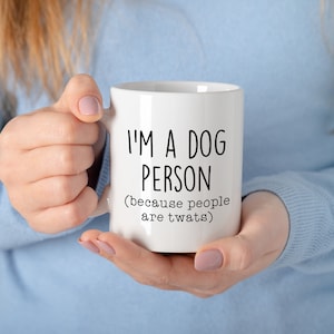 Spoilt Rotten Pets &#39;I&#39;m A Dog Person Because People Are Twats&#39; Gift Puppy PetLover Coffee Lover Pet Lover Rude Funny Slogan Mug