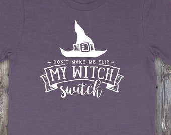 don't make me flip my witch switch - shirt