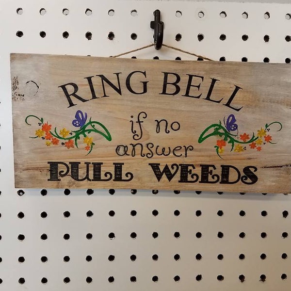 Rustic wood sign Ring bell, if no answer pull weeds