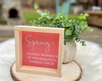 Spring Decor | Spring Framed Sign | Spring A lovely reminder of how beautiful change can be | Spring Sign