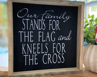 Patriotic Decor | Our Family Stands for the Flag and Kneels for the Cross Sign | Patriot Decor | American Decor | American Flag | Americana