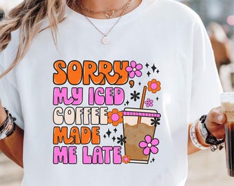Sorry My Iced Coffee Made Me Late Tee | Funny Retro Coffee Lover Shirt | Bold Groovy Graphic T-Shirt | Unisex Fit