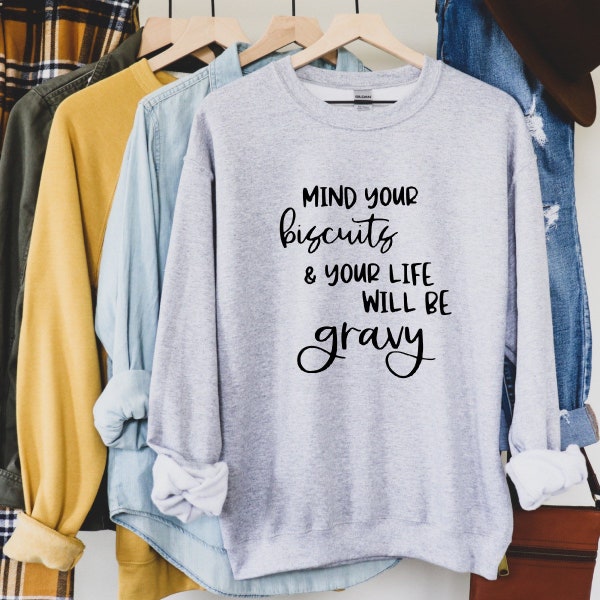 Ladies Sweatshirt, Motivational sweatshirt, Mind your biscuits and life will be gravy, Gift for mom, Women’s Apparel, Ladies Apparel,