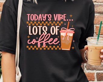 Today’s Vibe: Lots of Coffee Tee | Funny Coffee Graphic Shirt | Pink Retro Iced Coffee Design | Unisex Fit