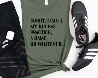 Sorry I cant my kids have practice, funny mom tank, sport mom workout tank, womens workout tank, muscle tank, ladies muscle tank