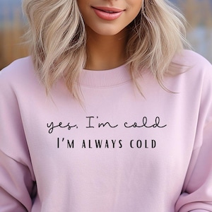 Bluza Always Cold, Tak, jestem zimny, Bluza Sweater Weather, Koszulka świąteczna, Zabawna bluza Cold, Sweter prezentowy na Boże Narodzenie
