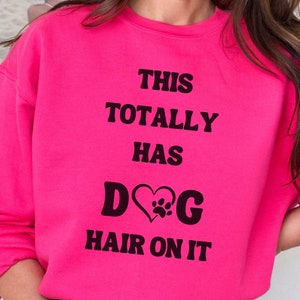 Dog Hair Sweatshirt, Dog Lover Sweatshirt, Gift for Dog Owner, New Puppy Owner Sweatshirt, All the Dogs Sweatshirt, Dog Owner Crewneck