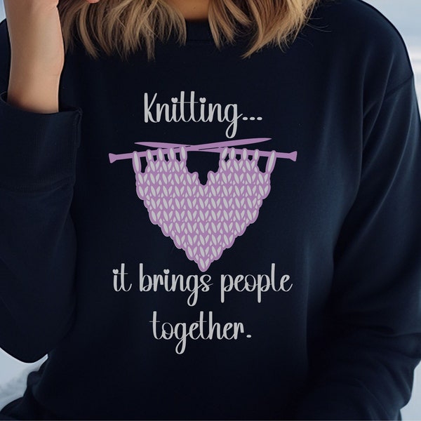 Knitting Brings People Together Sweatshirt, Valentine Knitting Sweatshirt, Valentine Gift for a Knitter, Love to Knit Shirt, Knitting Group