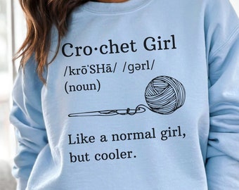 Crochet Girl Sweatshirt, Crochet Lover Shirt, Crochet Definition Sweatshirt, Funny Crochet Gift, Love to Crochet Sweatshirt, Crafter Mom