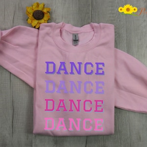 Dance Sweatshirt, Dance Mom Sweatshirt, Dance Shirt, Gift for Dancer, Dance Team, Love to Dance Sweatshirt, Gift for Dance Lover, Teen Gift