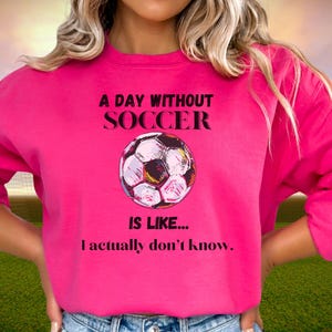 Day Without Soccer Sweatshirt, Soccer Sweatshirt, Soccer Mom Sweatshirt, Game Day Sweatshirt, Soccer Dad Shirt, Soccer Lover Gift,Soccer Fan