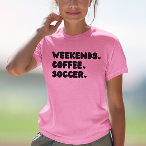 Weekends Coffee Soccer T-Shirt, Soccer Mom Shirt, Shirt for Soccer Mom, Soccer Mama Shirt, Soccer Coach Shirt, Coffee and Soccer Shirt